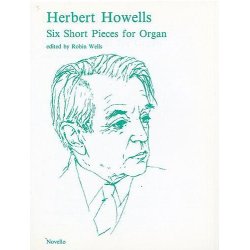 Herbert Howells: Six Short Pieces For Organ