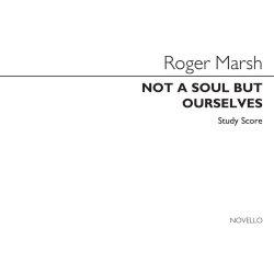Roger Marsh: Not A Soul But Ourselves (Study Score)