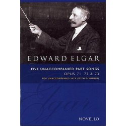 Edward Elgar: Five Unaccompanied Part Songs Op. 71, 72, 73