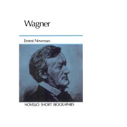 Wagner Biography (Newman)