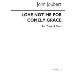 Joubert: Love Me Not For Comely Grace for Solo Ten and Piano acc.