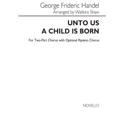 George Frideric Handel: Unto Us A Child Is Born (Two-Part Chorus)
