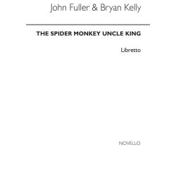 Bryan Kelly: Spider Monkey Uncle King (Libretto)