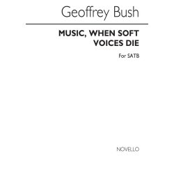Geoffrey Bush: Music When Soft Voices Die for SATB Chorus