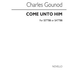 Gounod, C Come Unto Him Ssttbb Or Sattbb