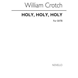 Crotch, Dr Holy, Holy, Holy! Lord God Almighty Satb