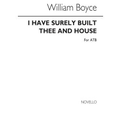 Boyce, Dr I Have Surely Built Thee An House Atb