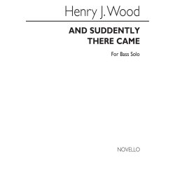 Henry J. Wood: And Suddenly There Came