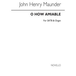 John Henry Maunder: O How Amiable Satb/Organ