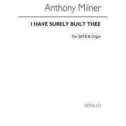 Milner, A I Have Surely Built Thee Satb/Organ Op13 No1