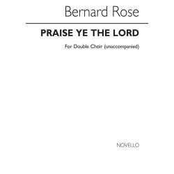 Bernard Rose: Praise Ye The Lord for Unacc. Double Choir
