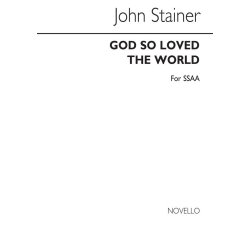 John Stainer: God So Loved The World (SSAA)