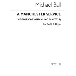 Ball: The Manchester Service. Magnificat &amp; Nunc Dimittis for SATB Chorus with Organ acc.