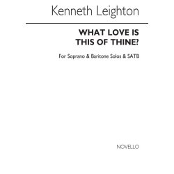 Kenneth Leighton: What Love Is This Of Thine?