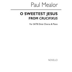 Paul Mealor: O Sweetest Jesus (Crucifixus) - SATB/Piano