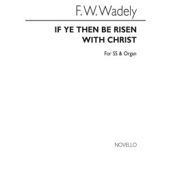 Frederick W. Wadely: If Ye Then Be Risen (SS/Organ)