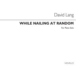 David Lang: While Nailing At Random for Piano