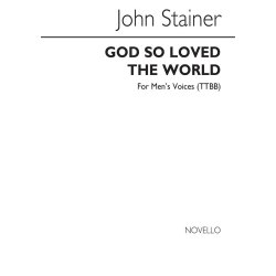 John Stainer: God So Loved The World (TTBB)