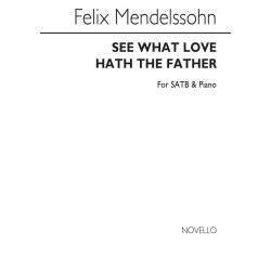 Felix Mendelssohn: See What Love Hath The Father (SATB/Piano)