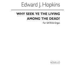 Edward J.. Hopkins: Why Seek Ye The Living Among The Dead? Satb/Organ