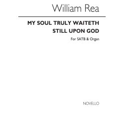 William Rea: My Soul Truly Waitheth Still Upon God Satb/Organ