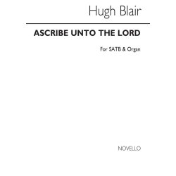 Hugh Blair: Ascribe Unto The Lord Satb/Organ