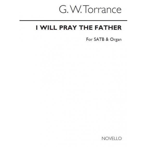 Rev. G.W. Torrance: I Will Pray The Father Satb/Organ