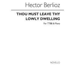 Hector Berlioz: Thou Must Leave Thy Lowly Dwelling Ttbb/Piano