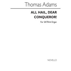 Thomas Adams: All Hail, Dear Conqueror Satb/Organ