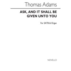 Thomas Adams: Ask, And It Shall Be Given Unto You Satb/Organ
