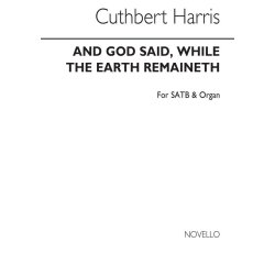 Cuthbert Harris: And God Said, While The Earth Remaineth Satb/Organ