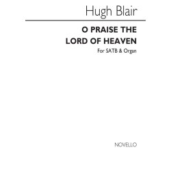 Hugh Blair: O Praise The Lord Of Heaven Satb/Organ