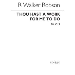 Robson: Thou Hast A Work For Me To Do for SATB Chorus