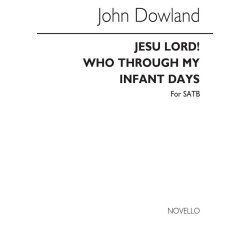 Dowland, J Jesu Lord! Who Through My Infant Days Satb