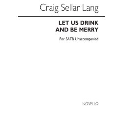 C.S. Lang: Let Us Drink And Be Merry for SATB Chorus (Op.65)