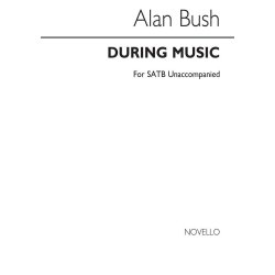 Alan Bush: During Music Satb (Unaccompanied)