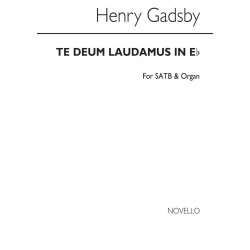 Henry Gadsby: Te Deum Laudamus In E Flat Satb/Organ