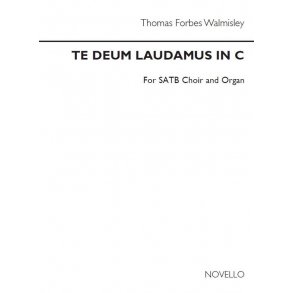 Thomas Forbes Walmisley: Te Deum Laudamus In C Satb/Organ