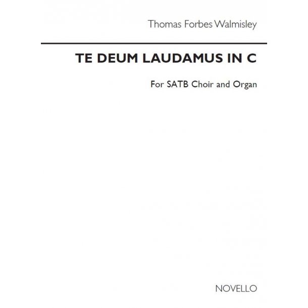 Thomas Forbes Walmisley: Te Deum Laudamus In C Satb/Organ