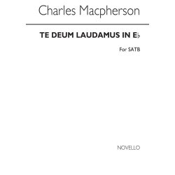 Charles Macpherson: Te Deum Laudamus In E Flat Satb/Organ