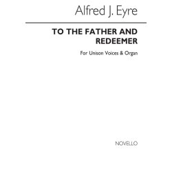 Alfred J. Eyre: To The Father, And Redeemer (Hymn) Unison/Organ