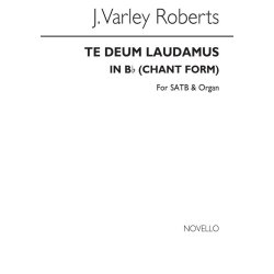 J. Varley Roberts: Te Deum Laudamus In B Flat (Chant Form) Satb/Organ