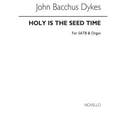 Rev. John Bacchus Dykes: Holy Is The Seed Time (Hymn) Satb/Organ