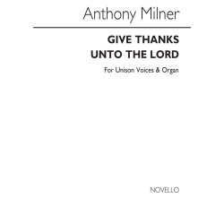 Anthony Milner: Give Thanks Unto The Lord Unison/Organ