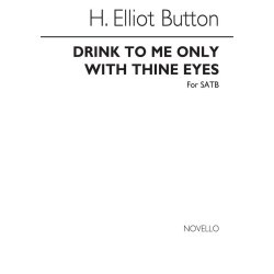 H. Elliot Button: Drink To Me Only With Thine Eyes SATB