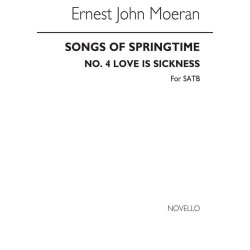 MOERAN SONGS OF SPRINGTIME NO4 LOVE IS A SICKNESS SATB