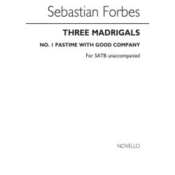 Sebastian Forbes: Three Madrigals No.1 'Pastime With Good Company'