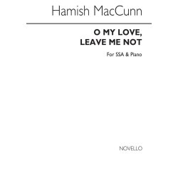 Hamish MacCunn: O My Love, Leave Me Not!
