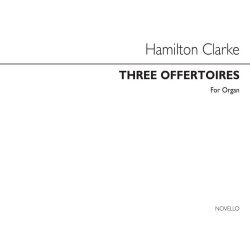 J. Hamilton S. Clarke: Three Offertoires Organ