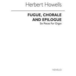 Herbert Howells: Fugue, Chorale And Epilogue-six Pieces For Organ No.4